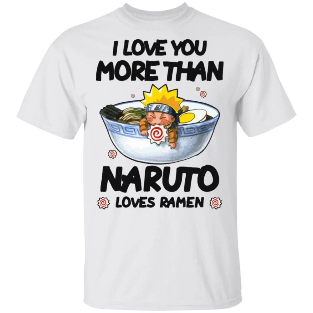 I Love You More Than Naruto Loves Ramen T-shirt Anime Tee