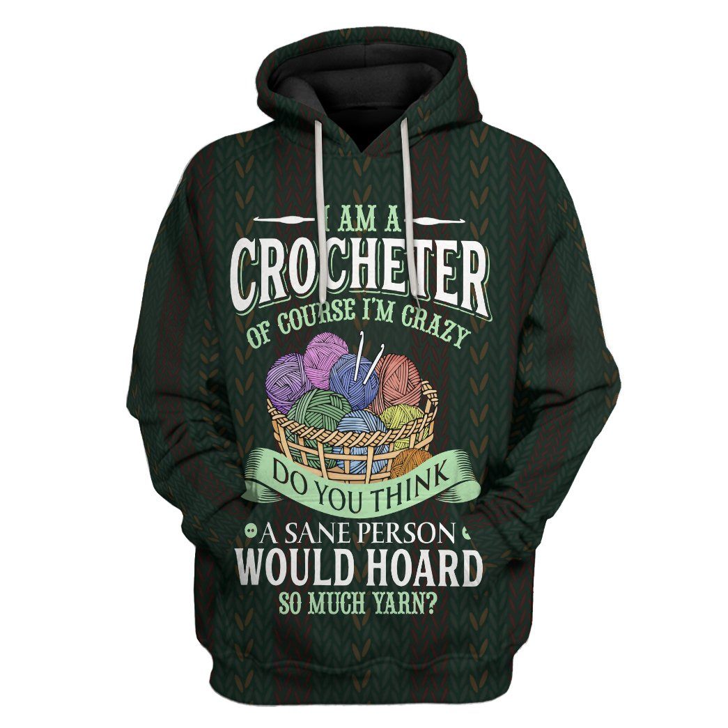 I Am A Crocheter Of Course Im Crazy Custom Hoodie Apparel