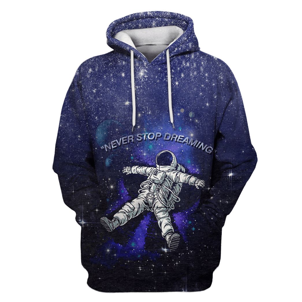 Astronaut Never Stop Dreaming OuterSpace Custom T-shirt – Hoodies Apparel