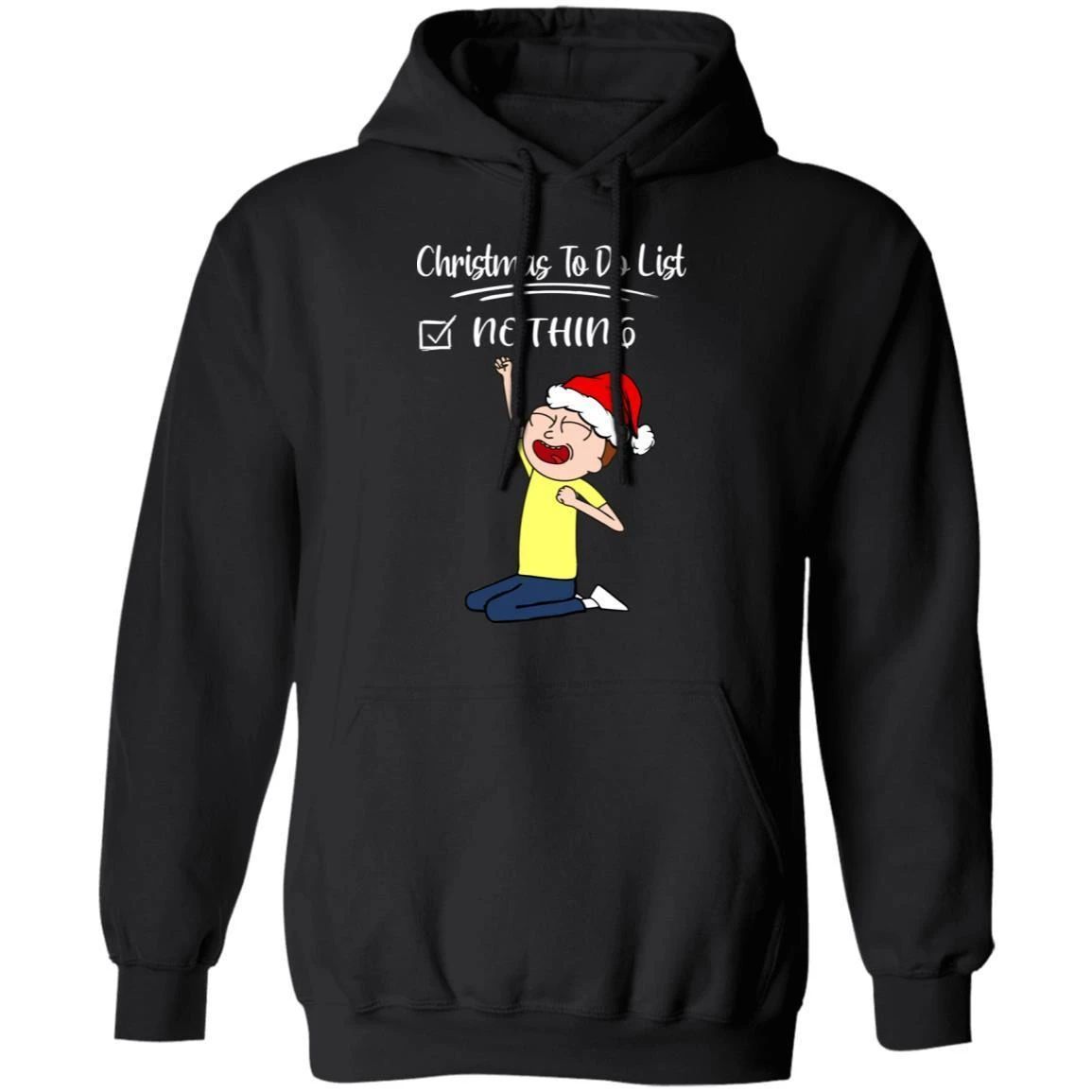 Christmas Morty Hoodie To Do List Nothing Funny Xmas Gift Shirt