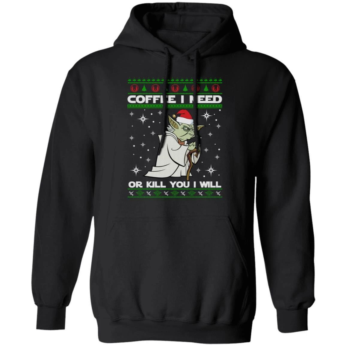 Coffee I Need Or Kill You I Will Yoda Ugly Sweater Style Hoodie Funny Star Wars Xmas Gift