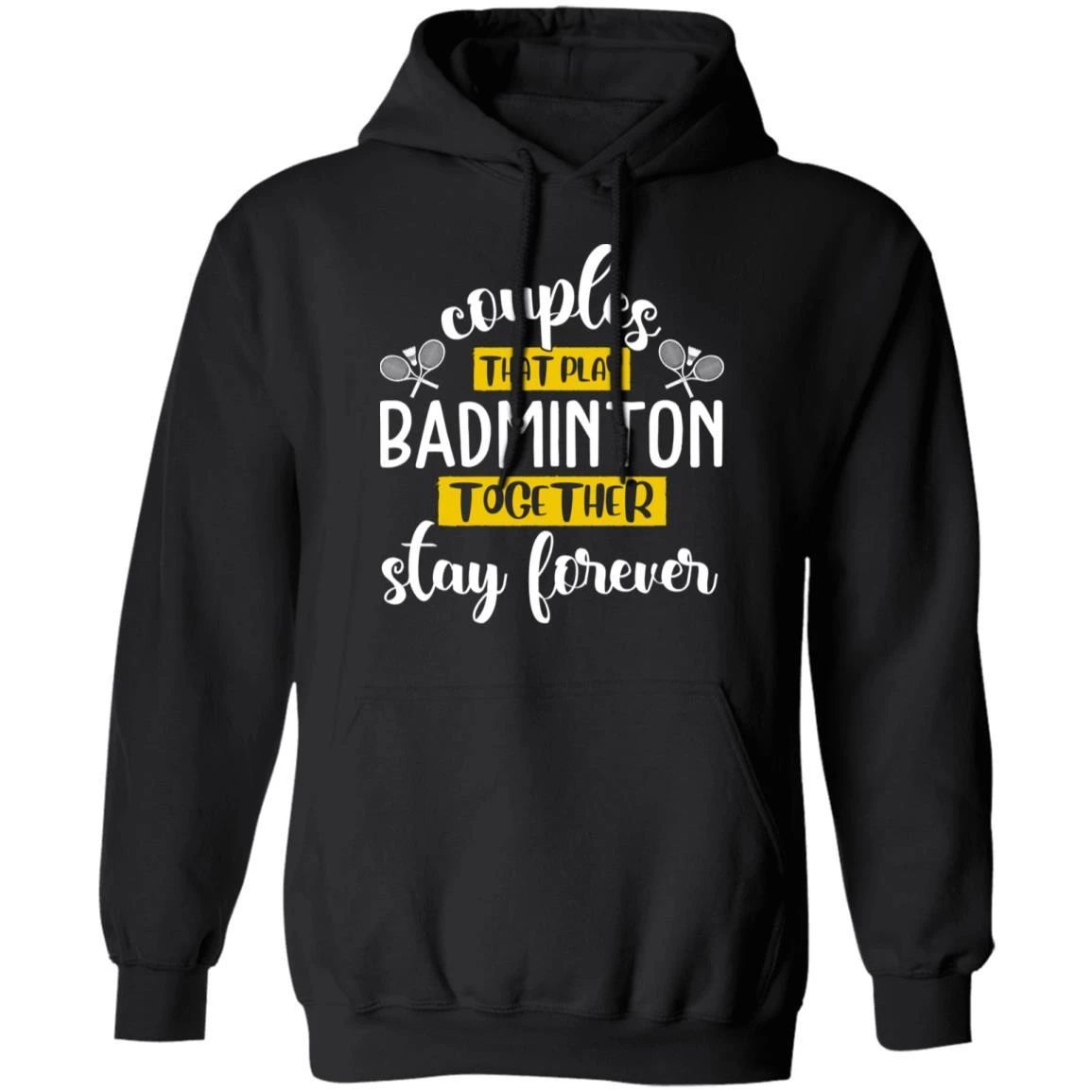 Couples That Play Badminton Together Stay Forever Hoodie Couples Hoodie