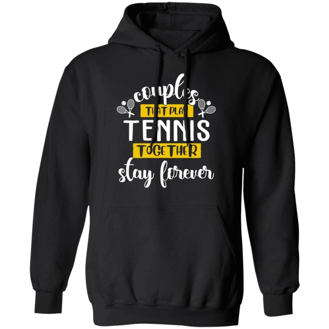 Couples That Play Tennis Together Stay Forever Hoodie Couples Hoodie