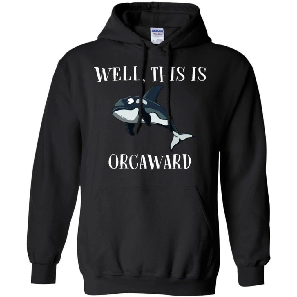 Funny Killer Whale Well This Is Orcaward Hoodie Funny Gift