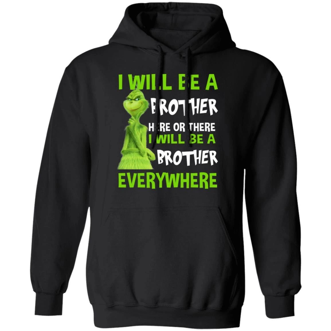 Grinch Hoodie I Will Be A Brother Here Or There Funny Family Hoodie