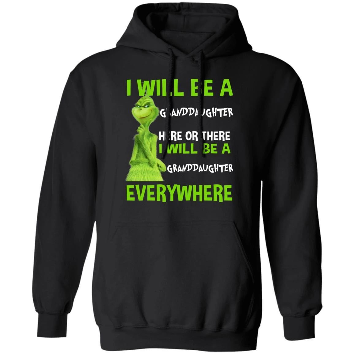 Grinch Hoodie I Will Be A Granddaughter Here Or There Funny Family Hoodie