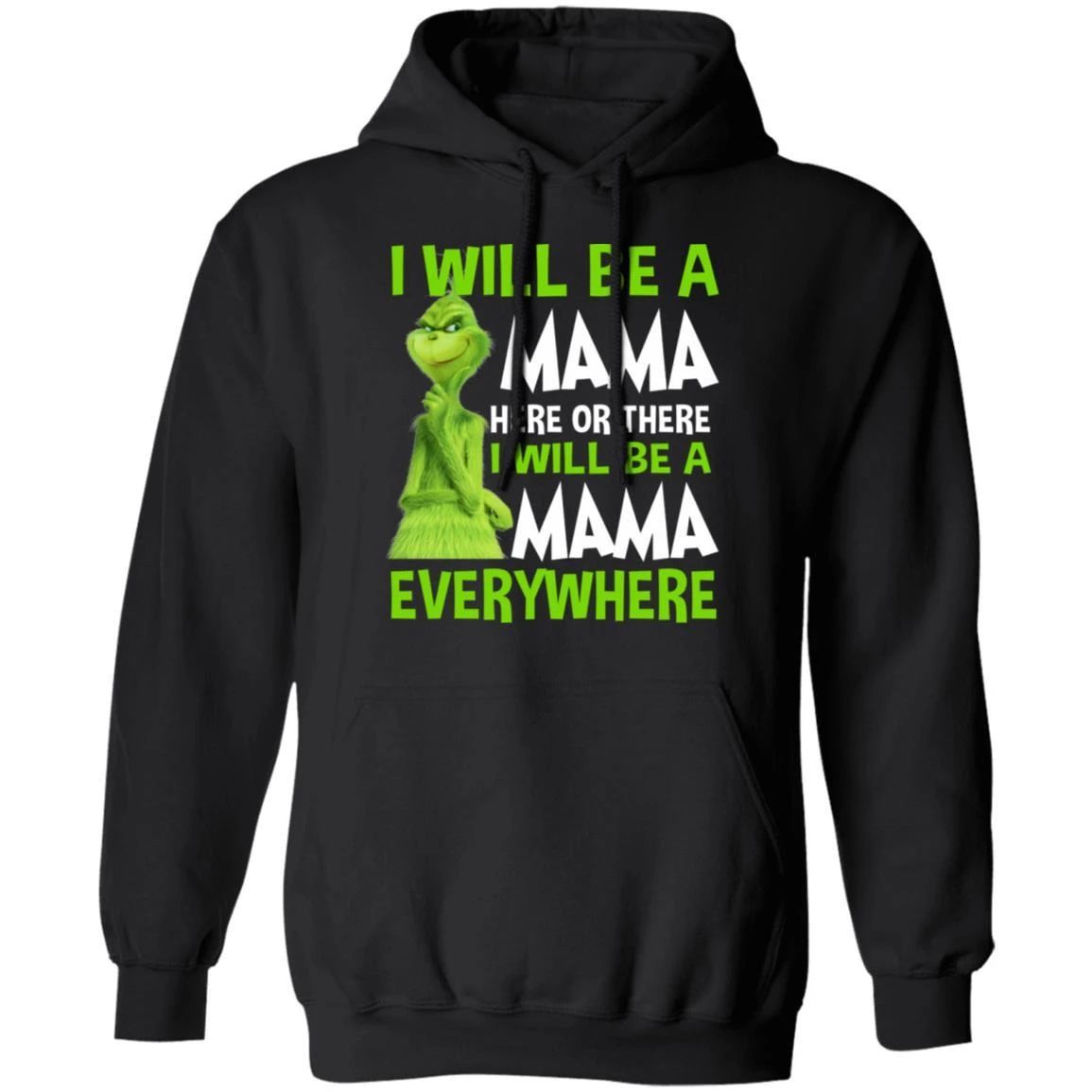 Grinch Hoodie I Will Be A Mama Here Or There Funny Family Hoodie