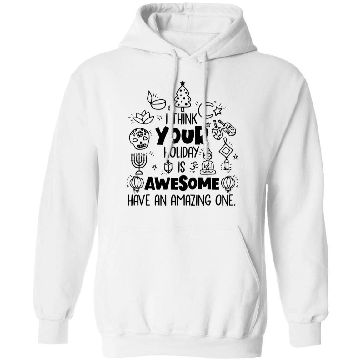 Holiday Hoodie I Think Your Holiday Is Awesome Have An Amazing One Shirt