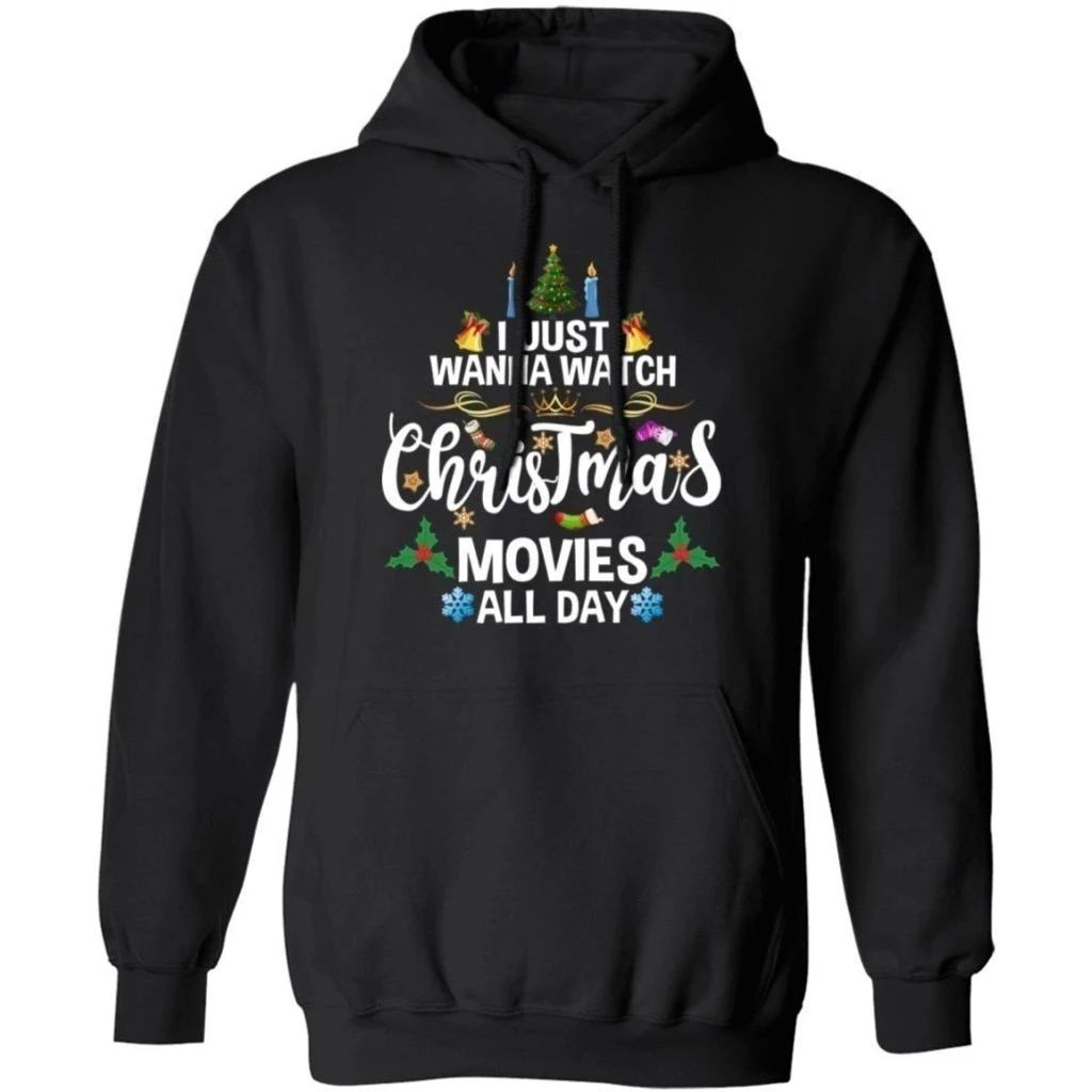 I Just Wanna Watch Christmas Movies All Day Hoodie Funny Xmas Gift Idea