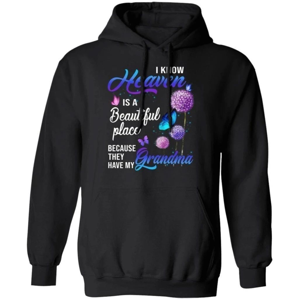 I Know Heaven Is A Beautiful Place They Have My Grandma Dandelion Hoodie Nice Gift