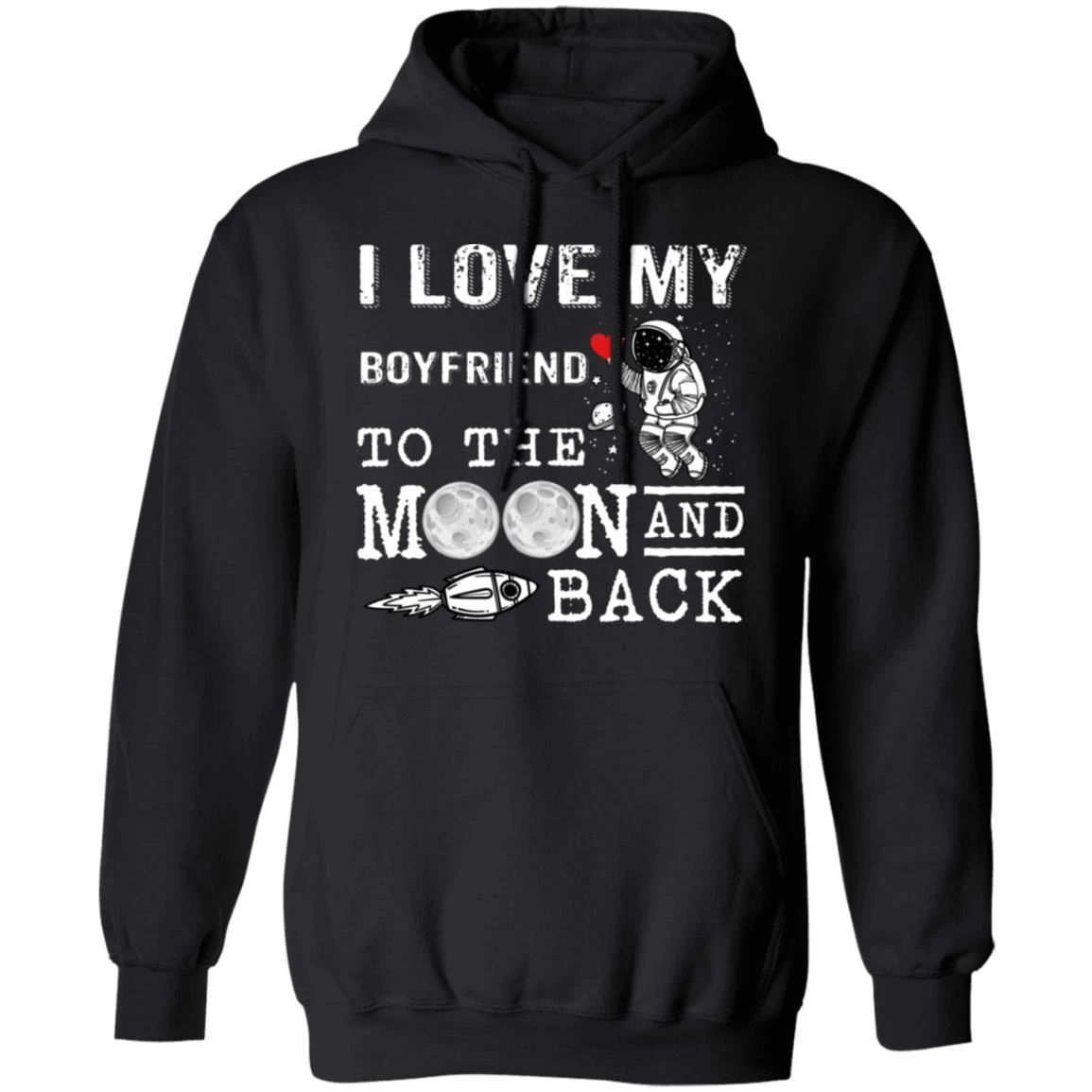 I Love My Boyfriend To The Moon And Back Hoodie Gift Shirt Idea