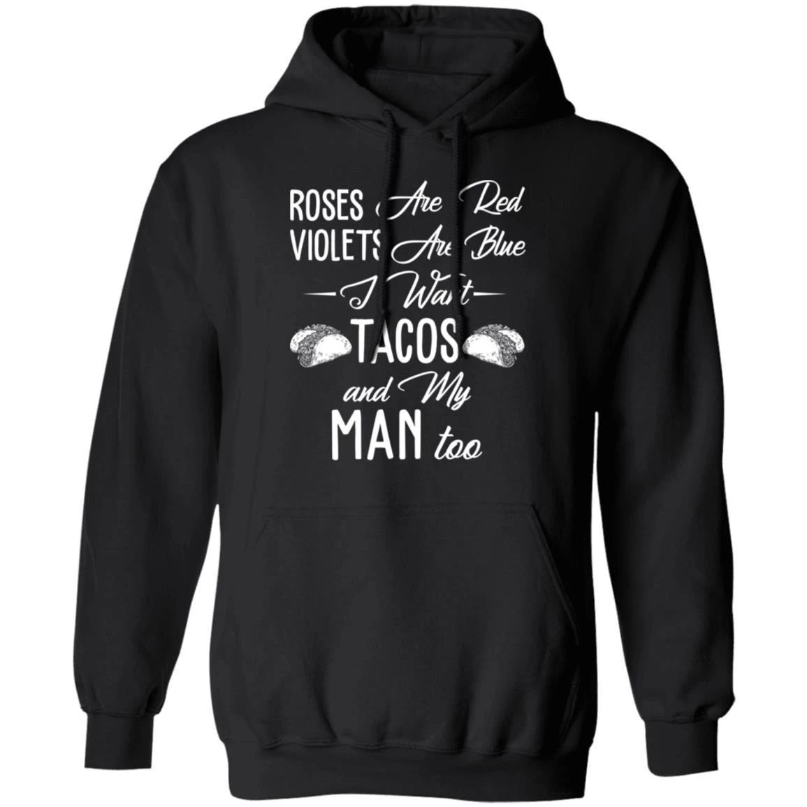 I Want Tacos And My Man Hoodie Roses Are Red Violets Are Blue Shirt