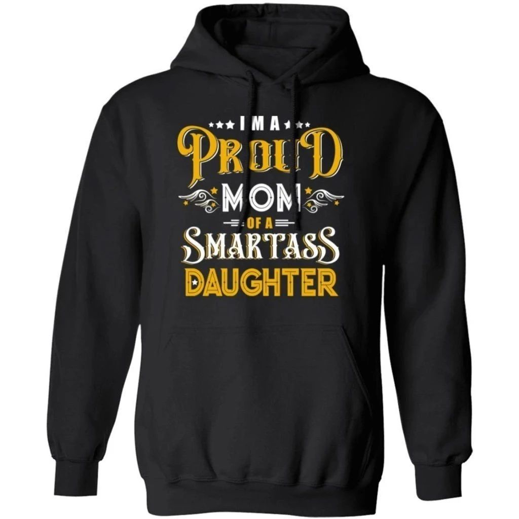 I’m A Proud Mom Of A Smartass Daughter Family Hoodie Cool Gift