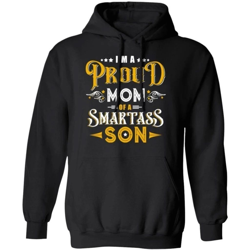 I’m A Proud Mom Of A Smartass Son Family Hoodie Cool Gift