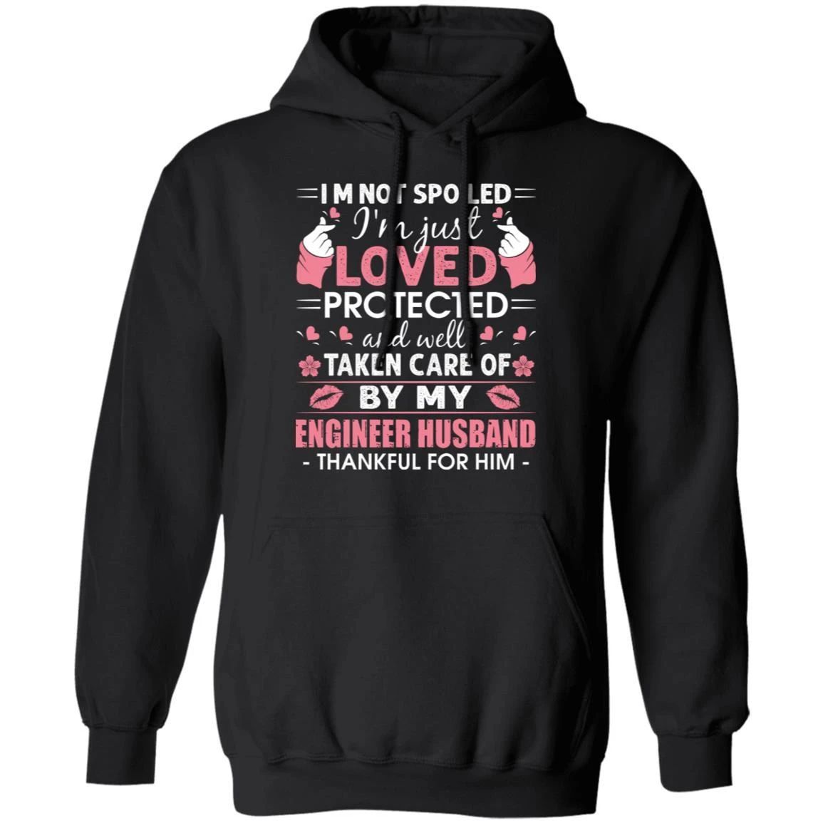 I’m Not Spoiled I’m Loved Protected By My Engineer Husband Hoodie