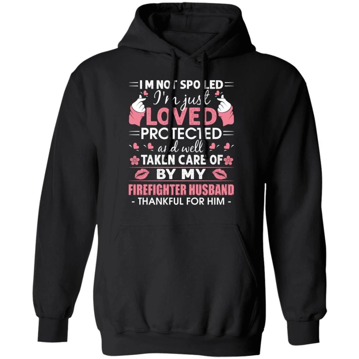 I’m Not Spoiled I’m Loved Protected By My Firefighter Husband Hoodie