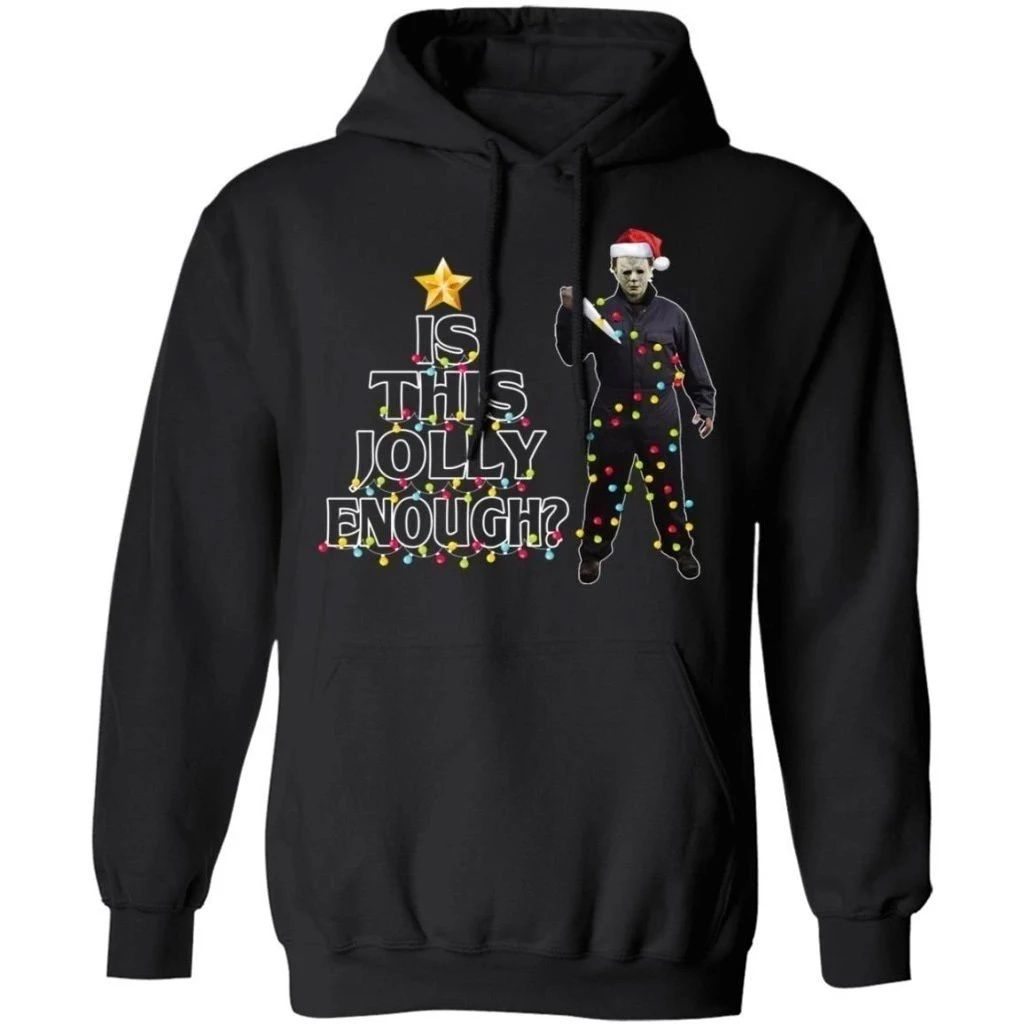 Is This Jolly Enough Michael Myers Christmas Hoodie Funny Gift