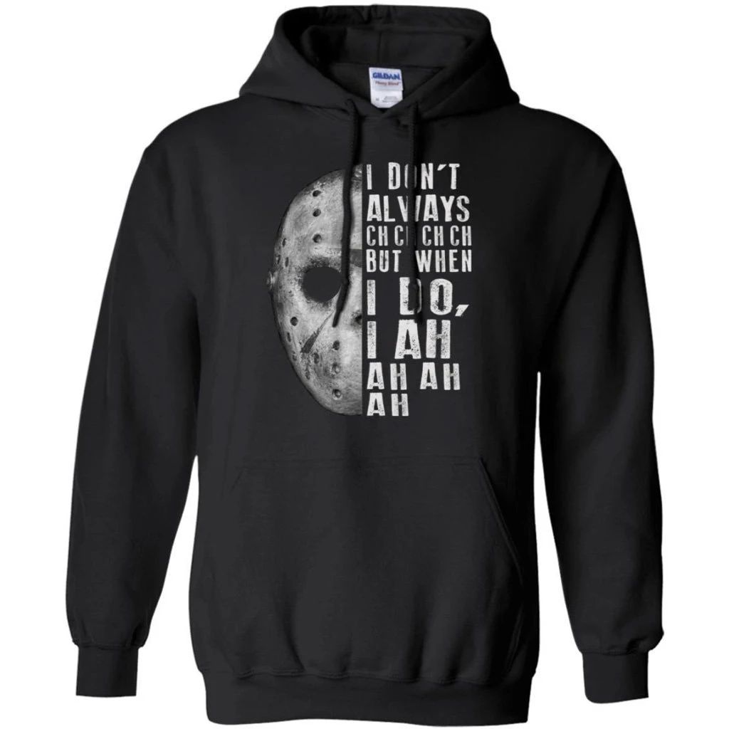 Jason Voorhees I don’t Always ch ch ch Hoodie Perferct Halloween Costume