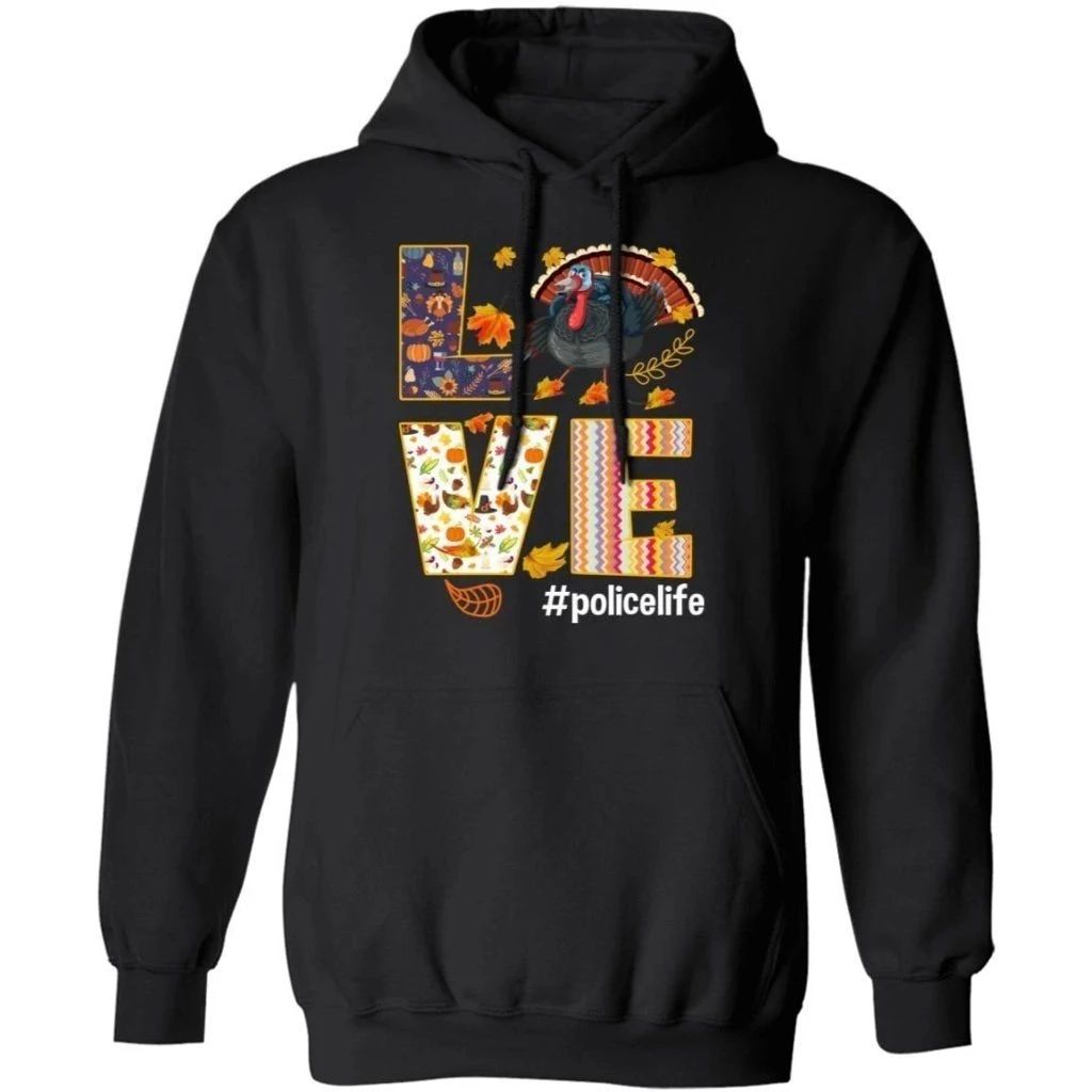 Love Police Life Thanksgiving Turkey Hoodie Nice Gift