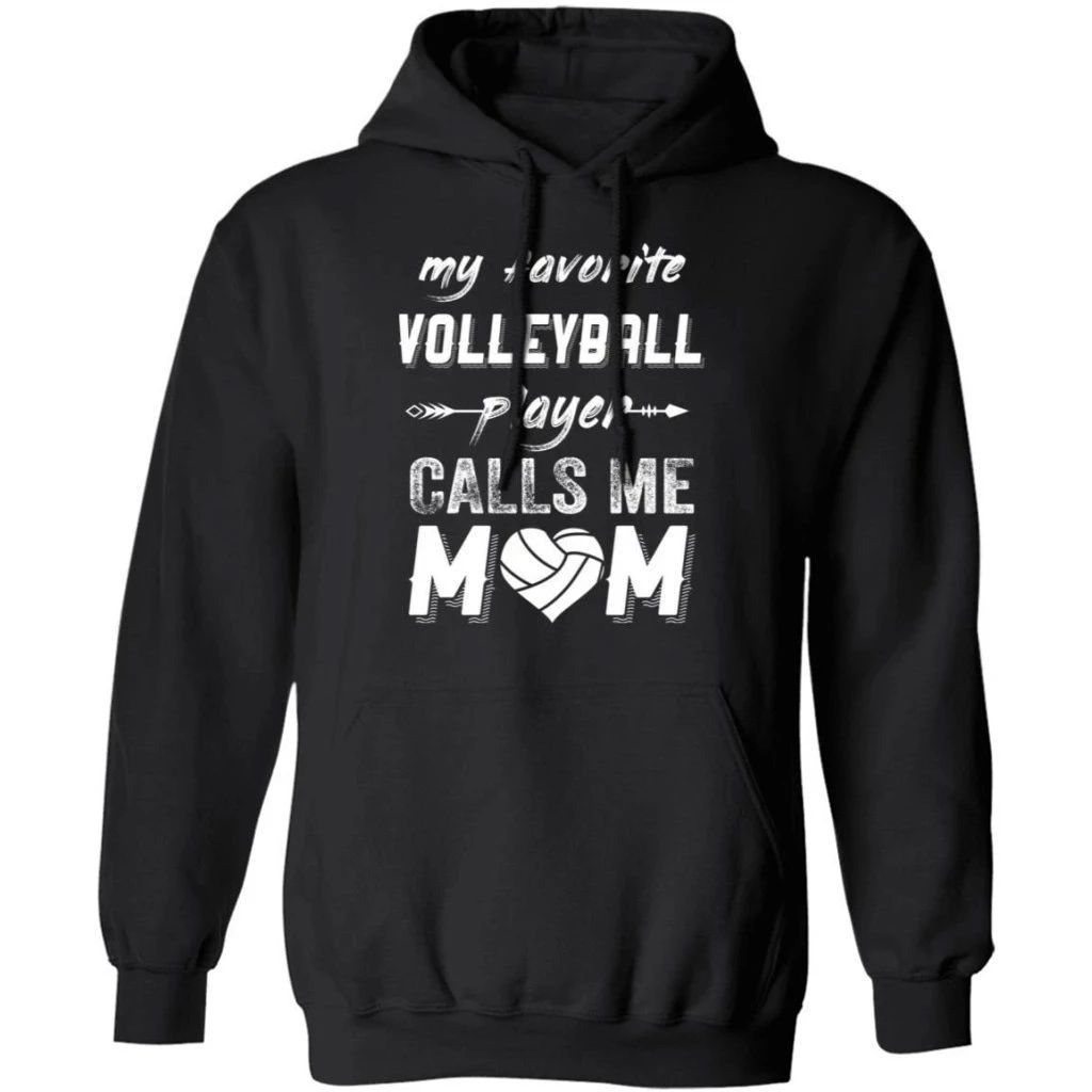 My Favorite Volleyball Player Calls Me Mom Hoodie Nice Gift For Mom