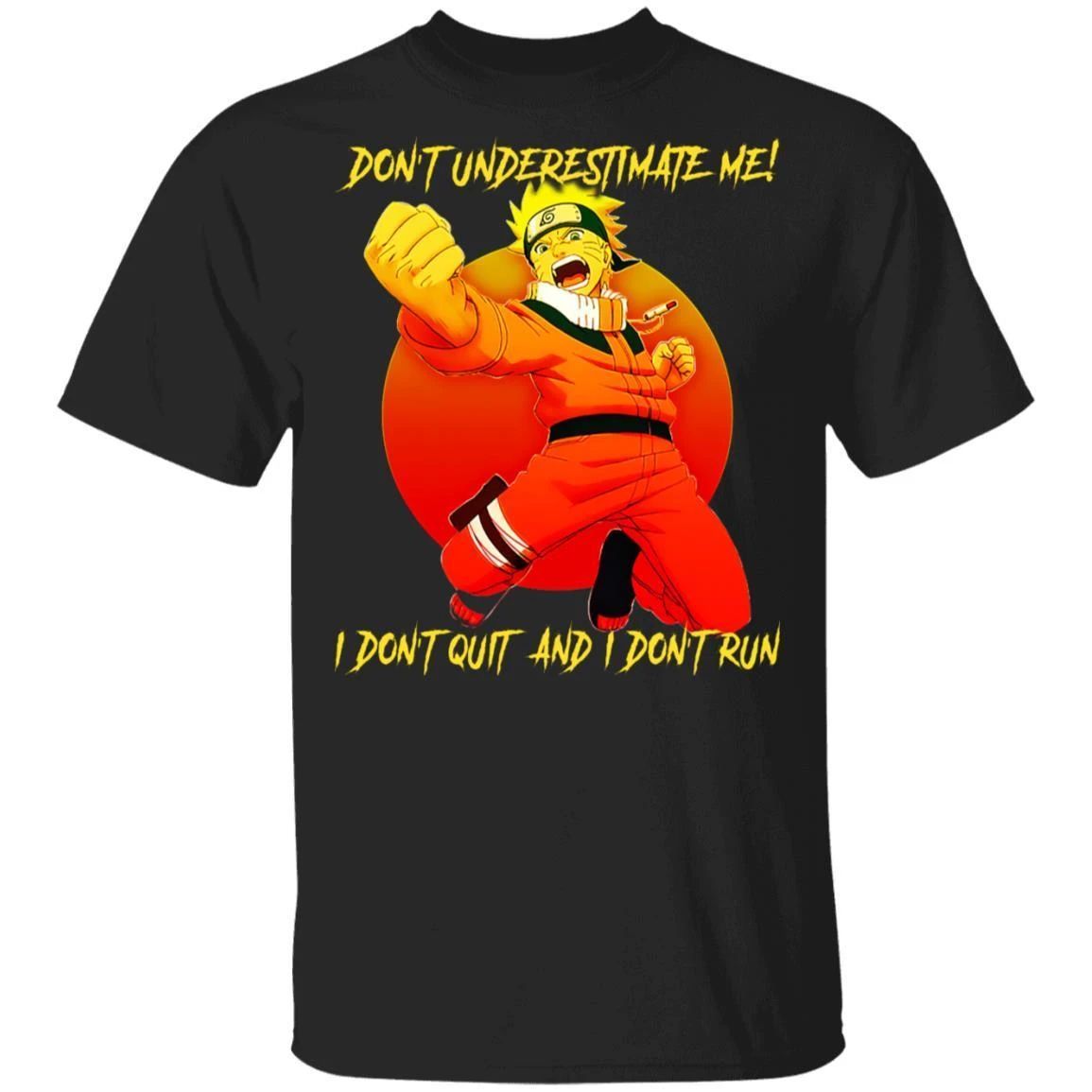 Naruto Don’t Underestimate Me I Don’t Out I Don’t Run Shirt