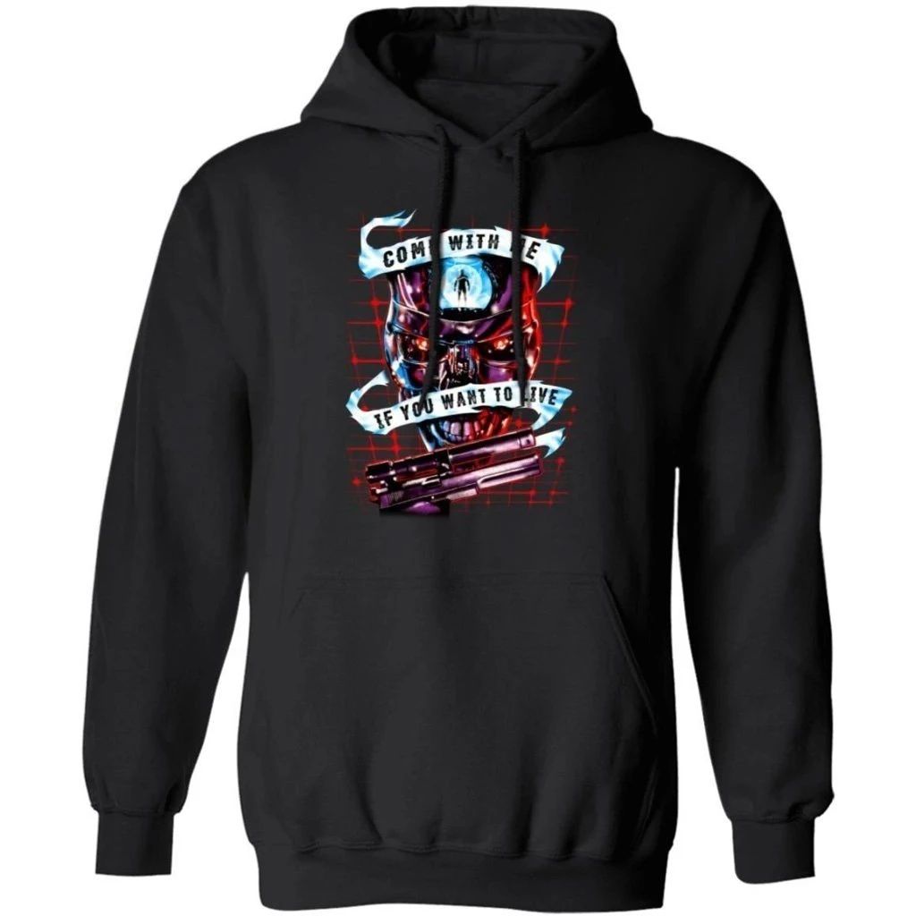 Terminator Come With Me If You Want To Live Hoodie Cool Gift For Fans