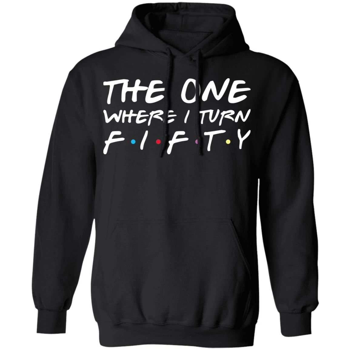 The One Where I Turn Fifty Birthday Hoodies Friends Shirt Style