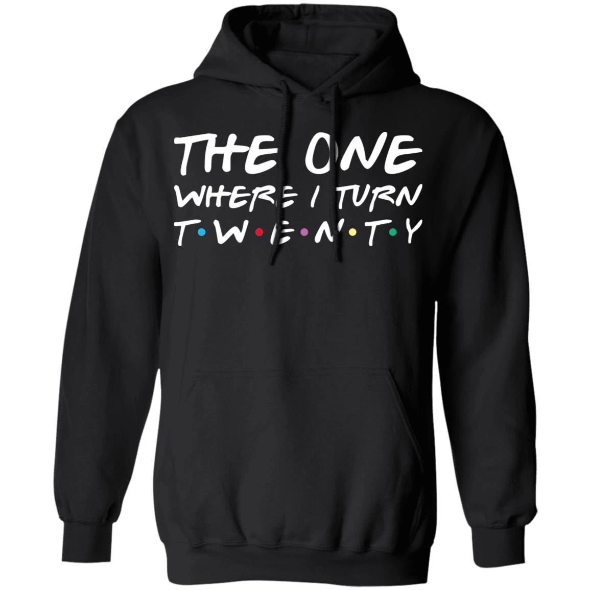 The One Where I Turn Twenty Birthday Hoodies Friends Shirt Style