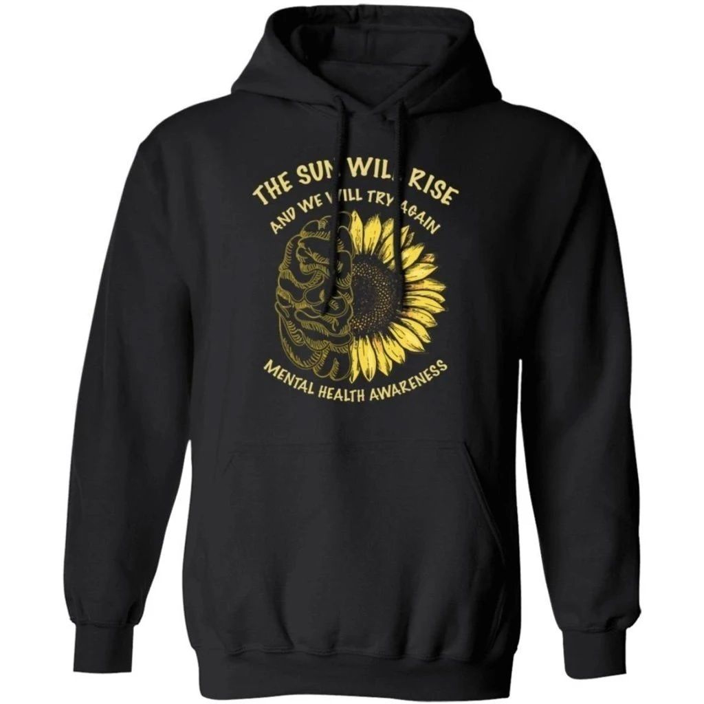 The Sun Will Rise And We Will Try Again Mental Health Awareness Hoodie Nice Gift