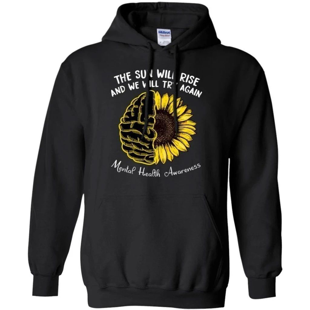 The Sun Will Rise And We Will Try Again Mental Health Awareness Hoodie