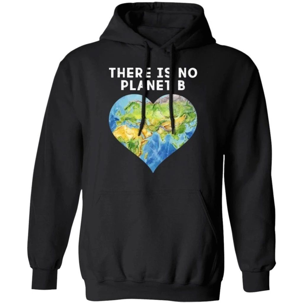 There Is No Planet B The Earth In The Heart Shape Hoodie Meaningful Gift