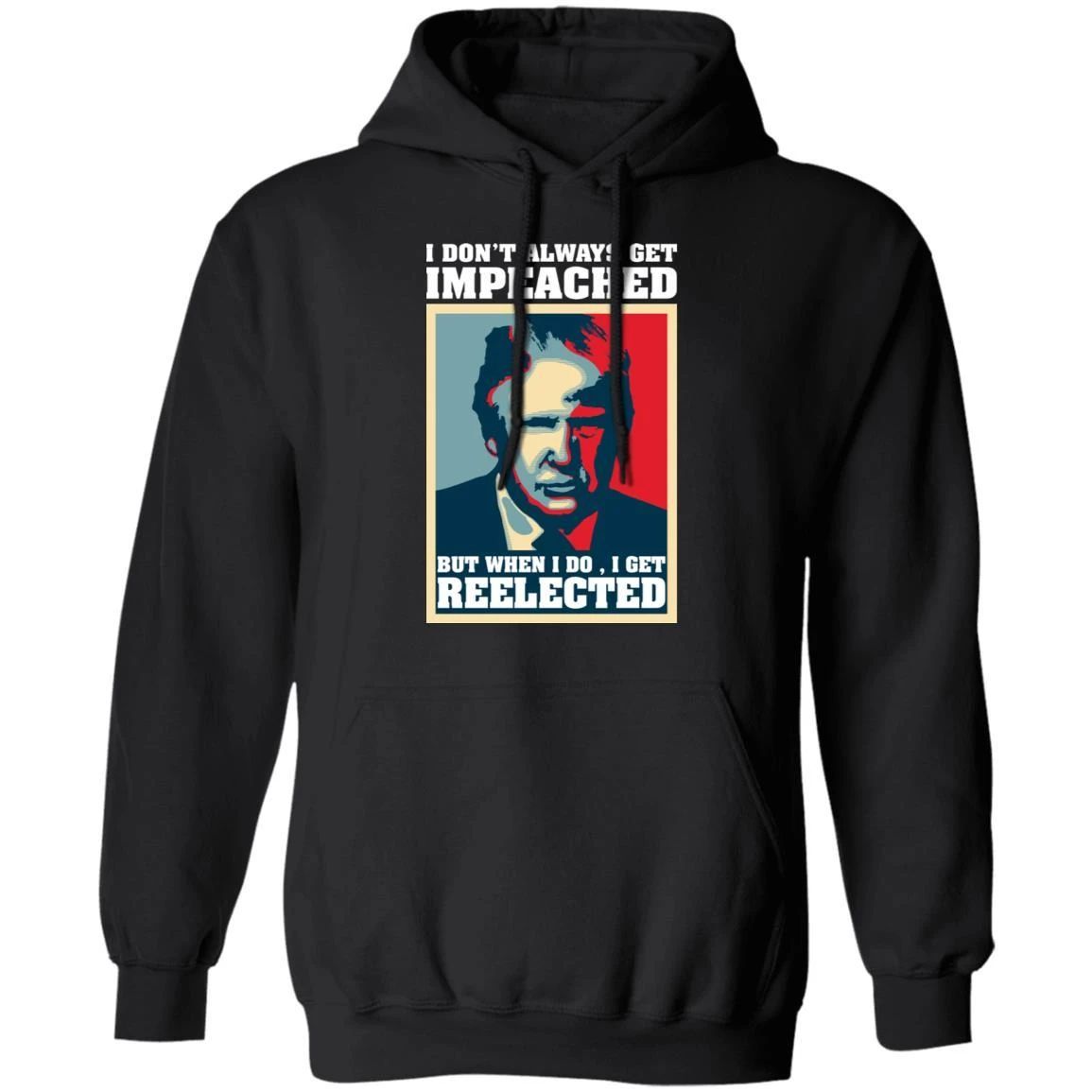 Trump Hoodie I Don’t Always Get Impeached Hoodie Funny Gift