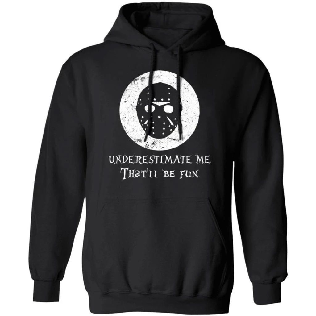 Underestimate Me That’ll Be Fun Jason Voorhees Hoodie Halloween Costume