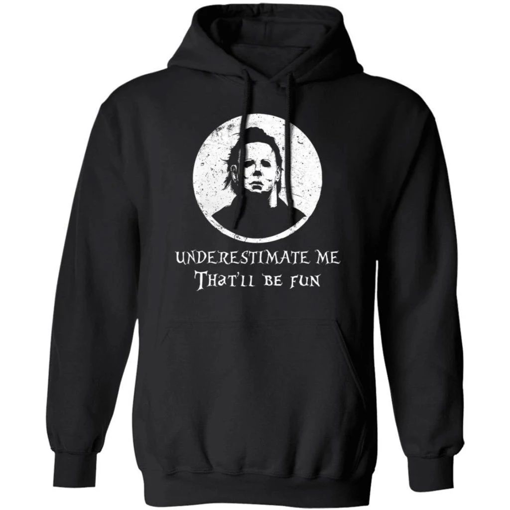 Underestimate Me That’ll Be Fun Michael Myers Hoodie Halloween Costume