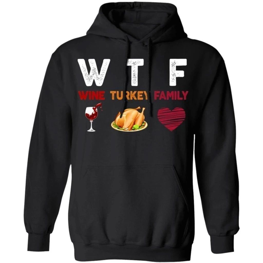 WTF Wine Turkey Family Thanksgiving Hoodie Nice Gift