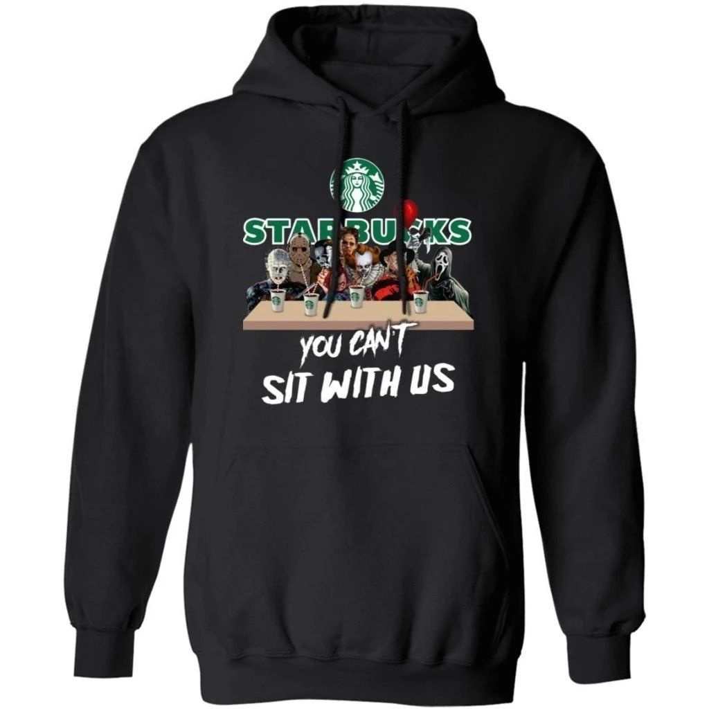 You Can’t Sit With Us Horror Movies Characters Drink Starbucks Hoodie