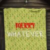 Christmas Premium Quilt | Funny Xmas Merry Whatever Little Grinch Patterns Quilt Blanket 7